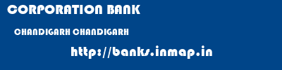CORPORATION BANK  CHANDIGARH CHANDIGARH    banks information 